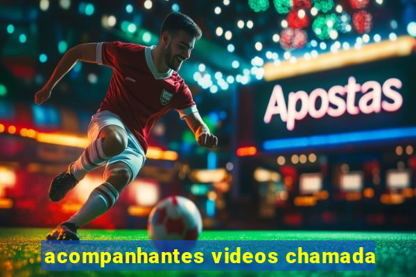 acompanhantes videos chamada